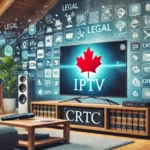 Is IPTV Legal in Canada